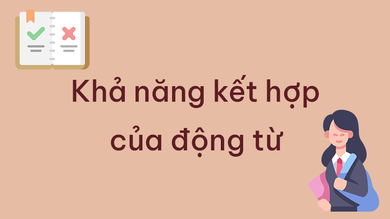 Động từ có thể kết hợp với hầu hết các từ loại trong tiếng Việt