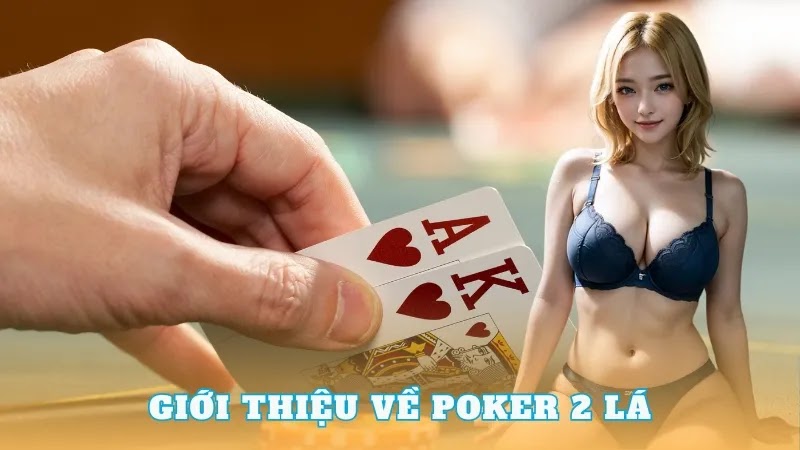 Tìm hiểu về cách chơi poker 2 lá cập nhật 2024 - Thần Bài 2024 TV