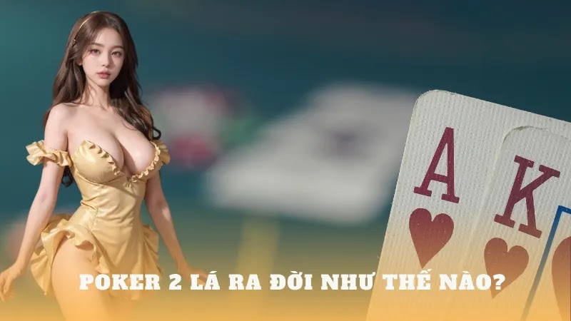 Tìm hiểu về cách chơi poker 2 lá cập nhật 2024 - Thần Bài 2024 TV